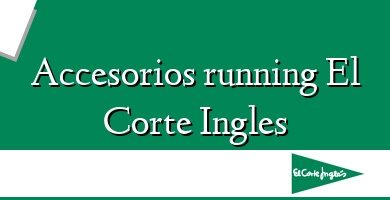 Comprar  &#160Accesorios running El Corte Ingles