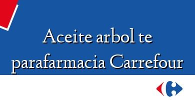 Comprar  &#160Aceite arbol te parafarmacia Carrefour