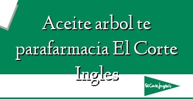 Comprar  &#160Aceite arbol te parafarmacia El Corte Ingles