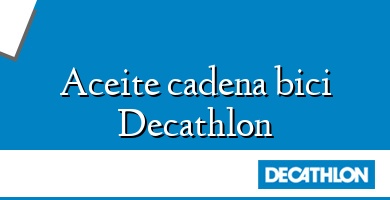Comprar  &#160Aceite cadena bici Decathlon