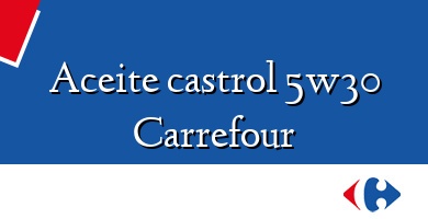 Comprar  &#160Aceite castrol 5w30 Carrefour