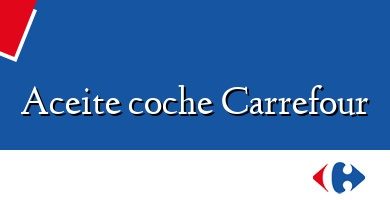 Comprar  &#160Aceite coche Carrefour