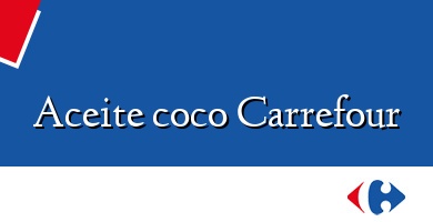 Comprar  &#160Aceite coco Carrefour