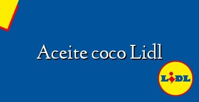 Comprar  &#160Aceite coco Lidl