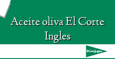 Comprar  &#160Aceite oliva El Corte Ingles