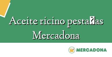 Comprar  &#160Aceite ricino pestañas Mercadona