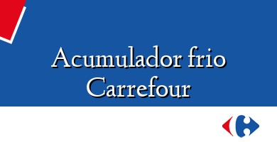 Comprar  &#160Acumulador frio Carrefour