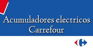 Comprar  &#160Acumuladores electricos Carrefour