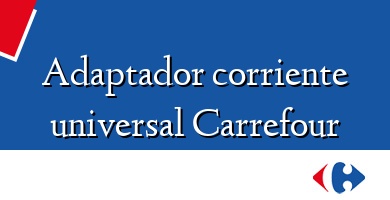Comprar  &#160Adaptador corriente universal Carrefour