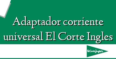 Comprar  &#160Adaptador corriente universal El Corte Ingles