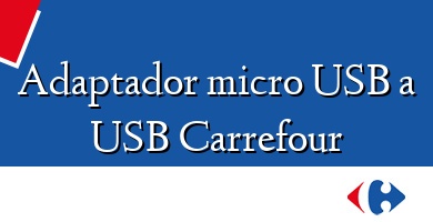 Comprar  &#160Adaptador micro USB a USB Carrefour