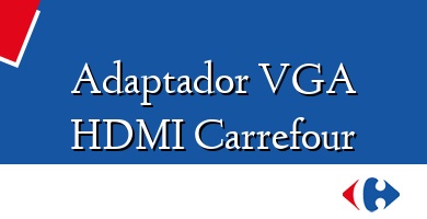 Comprar  &#160Adaptador VGA HDMI Carrefour