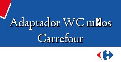 Comprar  &#160Adaptador WC niños Carrefour