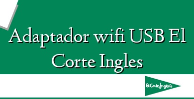 Comprar  &#160Adaptador wifi USB El Corte Ingles