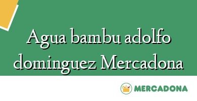 Comprar  &#160Agua bambu adolfo dominguez Mercadona