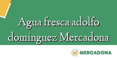 Comprar  &#160Agua fresca adolfo dominguez Mercadona