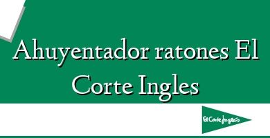 Comprar  &#160Ahuyentador ratones El Corte Ingles