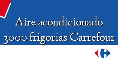 Comprar  &#160Aire acondicionado 3000 frigorias Carrefour