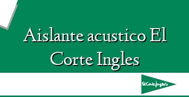 Comprar  &#160Aislante acustico El Corte Ingles