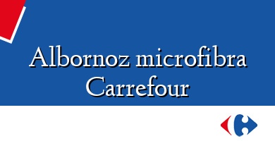 Comprar  &#160Albornoz microfibra Carrefour