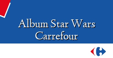 Comprar  &#160Album Star Wars Carrefour