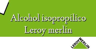 Comprar  &#160Alcohol isopropilico Leroy merlin