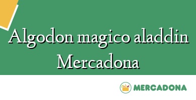 Comprar  &#160Algodon magico aladdin Mercadona