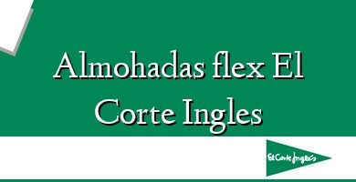 Comprar  &#160Almohadas flex El Corte Ingles