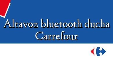 Comprar  &#160Altavoz bluetooth ducha Carrefour