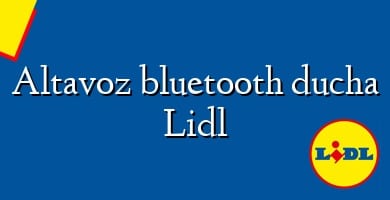 Comprar  &#160Altavoz bluetooth ducha Lidl