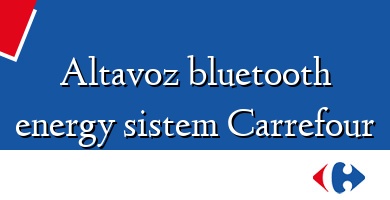 Comprar  &#160Altavoz bluetooth energy sistem Carrefour