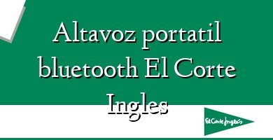 Comprar  &#160Altavoz portatil bluetooth El Corte Ingles