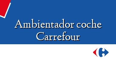 Comprar  &#160Ambientador coche Carrefour