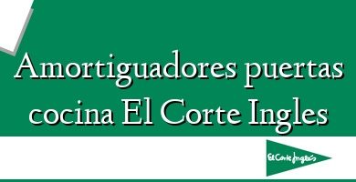 Comprar  &#160Amortiguadores puertas cocina El Corte Ingles