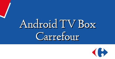 Comprar  &#160Android TV Box Carrefour