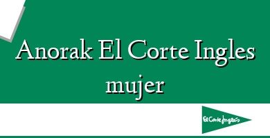 Comprar  &#160Anorak El Corte Ingles mujer