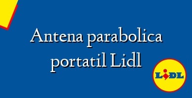 Comprar  &#160Antena parabolica portatil Lidl