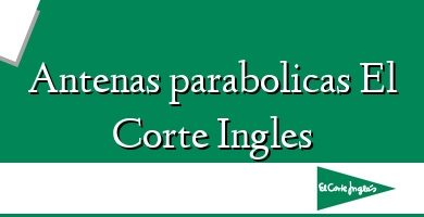 Comprar  &#160Antenas parabolicas El Corte Ingles