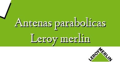 Comprar  &#160Antenas parabolicas Leroy merlin