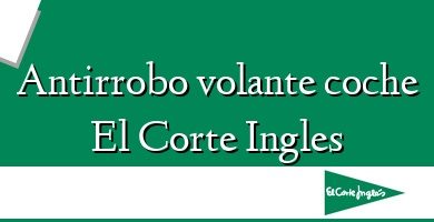 Comprar  &#160Antirrobo volante coche El Corte Ingles