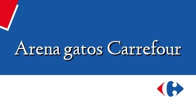 Comprar  &#160Arena gatos Carrefour