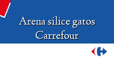 Comprar  &#160Arena silice gatos Carrefour
