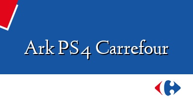 Comprar  &#160Ark PS4 Carrefour