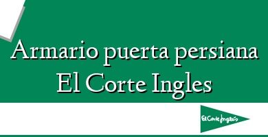 Comprar  &#160Armario puerta persiana El Corte Ingles