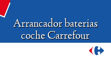 Comprar  &#160Arrancador baterias coche Carrefour