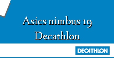 Comprar  &#160Asics nimbus 19 Decathlon