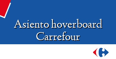 Comprar  &#160Asiento hoverboard Carrefour
