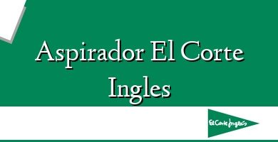 Comprar  &#160Aspirador El Corte Ingles