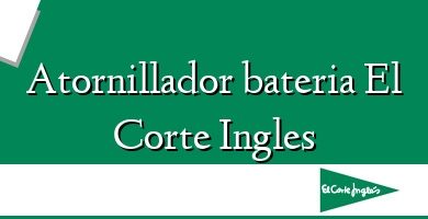 Comprar  &#160Atornillador bateria El Corte Ingles