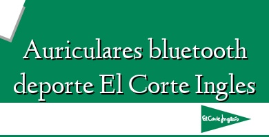 Comprar  &#160Auriculares bluetooth deporte El Corte Ingles